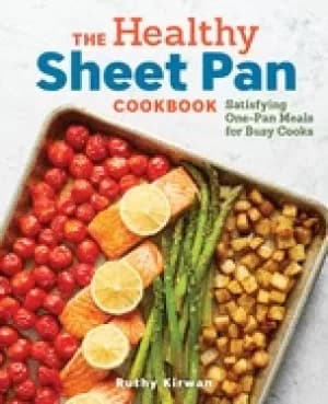 healthy sheet pan cookbook satisfying one pan meals for busy cooks