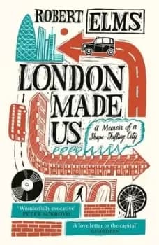 London made us by Robert Elms