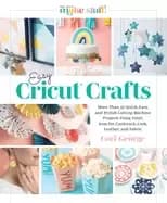 easy cricutr crafts more than 35 quick easy and stylish cutting machine pr