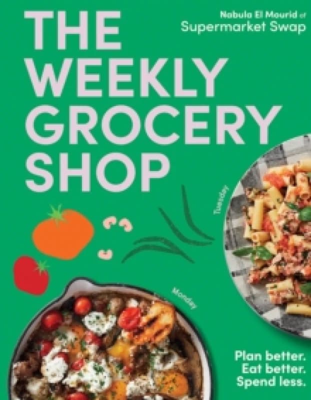 The Weekly Grocery Shop : Plan better. Eat better. Spend Less. Hardback