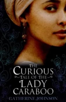 The Curious Tale of the Lady Caraboo by Catherine Johnson Book
