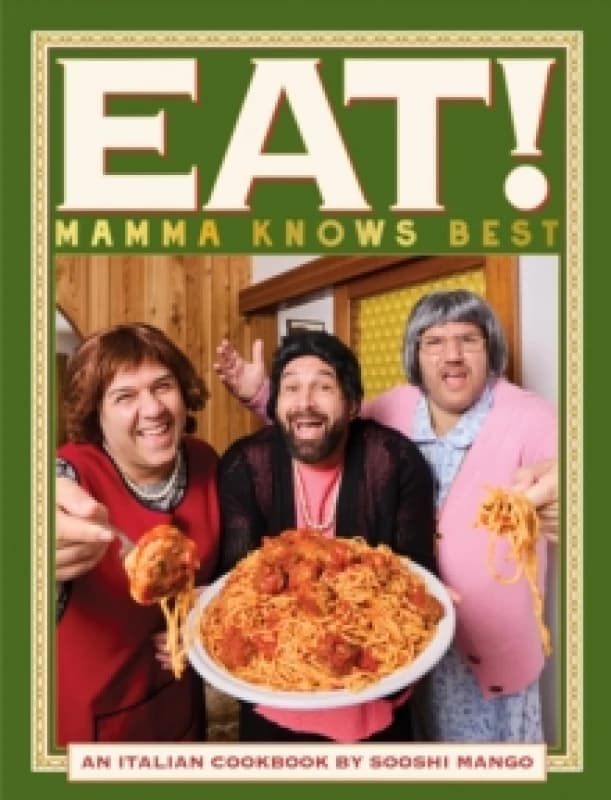 Eat! An Italian Cookbook by Sooshi Mango : Mamma Knows Best Paperback / softback