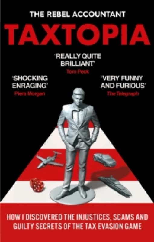 TAXTOPIA : How I Discovered the Injustices, Scams and Guilty Secrets of the Tax Evasion Game Paperback / softback