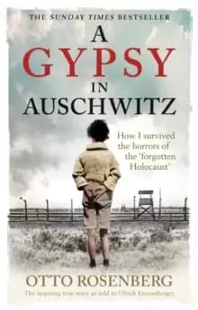 A Gypsy In Auschwitz : How I Survived the Horrors of the 'Forgotten Holocaust'