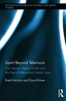 Sport Beyond TelevisionThe Internet Digital Media and the Rise of Networked Media Sport