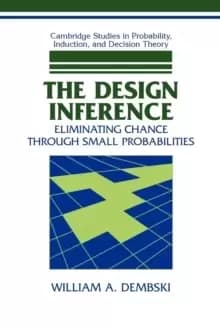 The Design Inference : Eliminating Chance through Small Probabilities