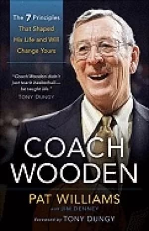 coach wooden the 7 principles that shaped his life and will change yours