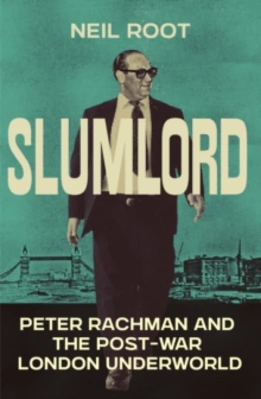 Slumlord : Peter Rachman and the Post-war London Underworld Hardback