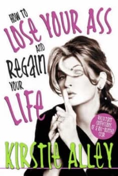 How to Lose Your Ass and Regain Your Life by Kirstie Alley Hardback