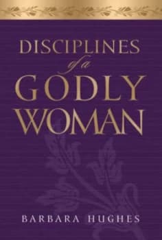 Disciplines of a Godly Woman by Barbara Hughes Book