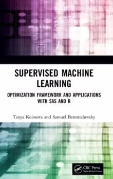 Supervised Machine Learning : Optimization Framework and Applications with SAS and R