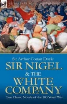 Sir Nigel and the White Company by Arthur Conan Sir Doyle Paperback
