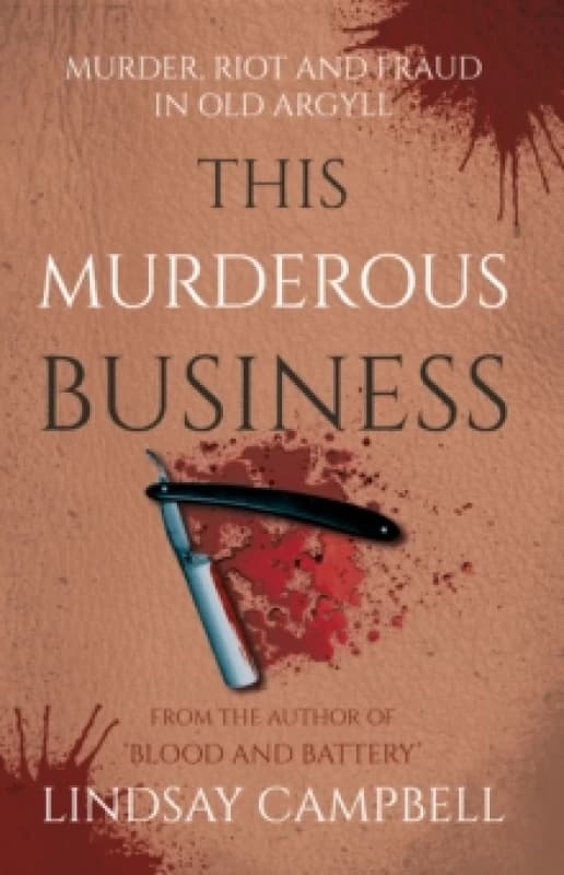 This Murderous Business : Murder, Riot and Fraud in Old Argyll Paperback / softback