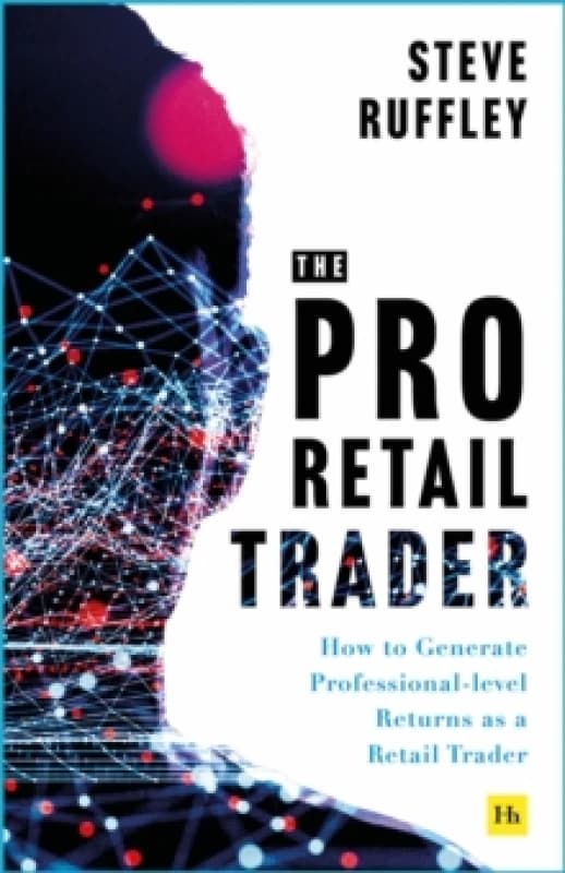 The Pro Retail Trader : How to Generate Professional-level Returns as a Retail Trader Paperback / softback