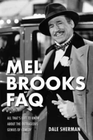 Mel Brooks FAQ by Dale Sherman