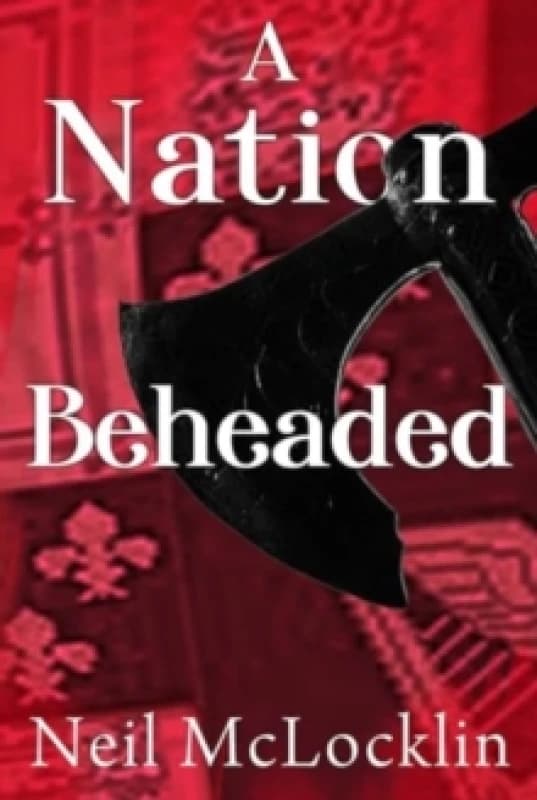 A Nation Beheaded Paperback / softback