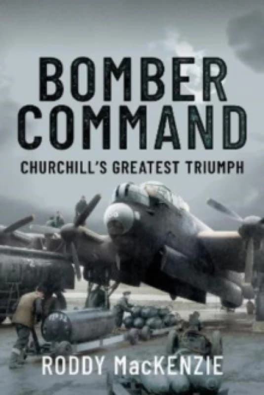 Bomber Command : Churchill's Greatest Triumph Hardback