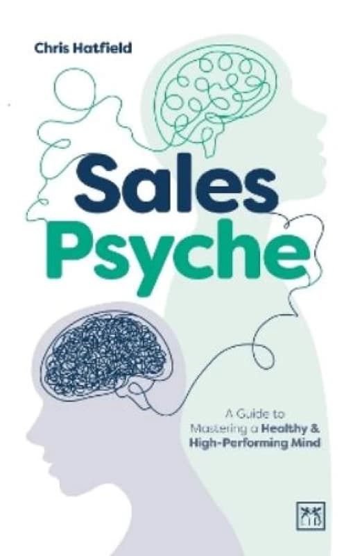 Sales Psyche : A Guide to Mastering a Healthy and High-Performing Mind Paperback / softback