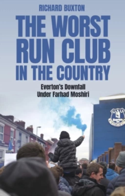 The Worst-Run Club in the Country : Everton's Downfall Under Farhad Moshiri Paperback / softback