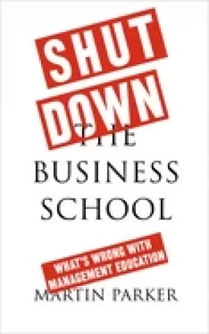 shut down the business school whats wrong with management education
