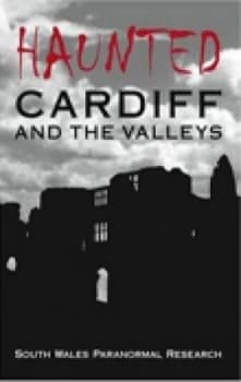Haunted Cardiff and the Valleys by South Wales Paranormal Research Paperback