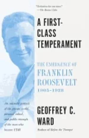 first class temperament the emergence of franklin roosevelt 1905 1928