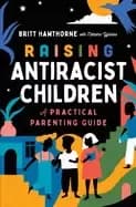 raising antiracist children a practical parenting guide