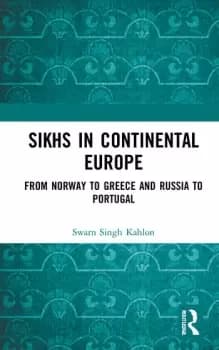 Sikhs in Continental EuropeFrom Norway to Greece and Russia to Portugal