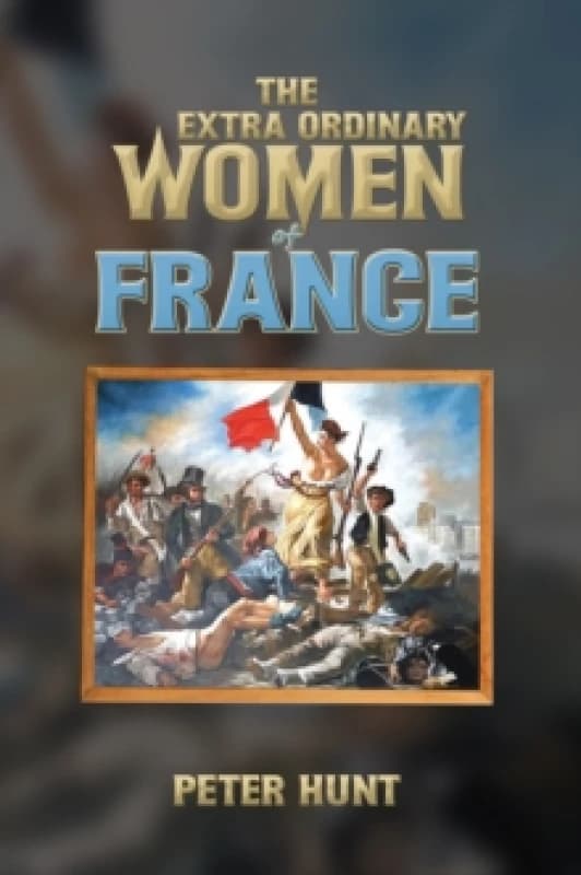 The Extra Ordinary Women of France. Paperback. By Peter Hunt Books