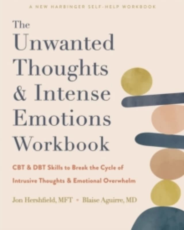 The Unwanted Thoughts and Intense Emotions Workbook : CBT and DBT Skills to Break the Cycle of Intrusive Thoughts and Emotional Overwhelm Paperback /