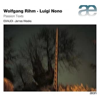 Exaudi - Wolfgang Rihm/Luigi Nono: Passion Texts CD