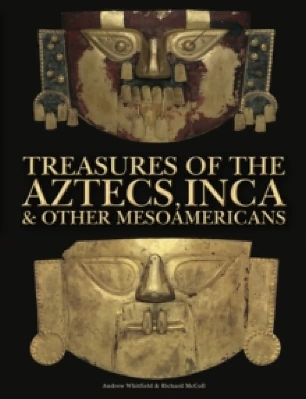 Treasures of the Aztecs, Inca & Other Mesoamericans Hardback