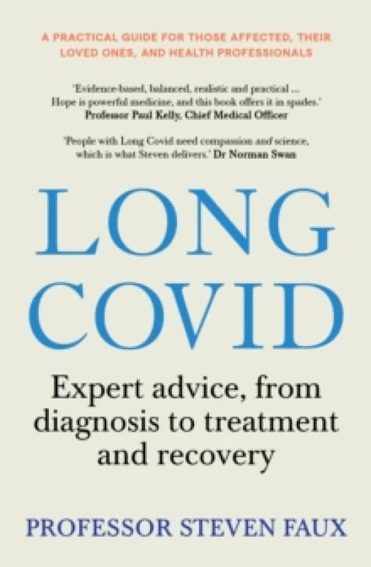 Long Covid : Expert advice, from diagnosis to treatment and recovery; A practical guide for those affected, their loved ones, and medical professional