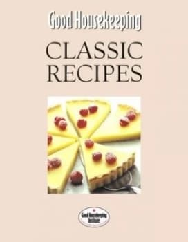 Good Housekeeping Classic Recipes by Good Housekeeping Institute Hardback