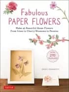 fabulous paper flowers make 43 beautiful asian flowers from irises to cherr