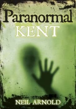Paranormal Kent by Neil Arnold Book