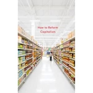 How to Reform Capitalism