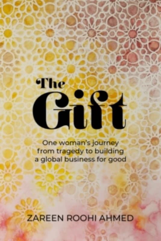 The Gift : One woman's journey from tragedy to building a global business for good Paperback / softback
