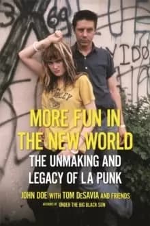 More Fun in the New World : The Unmaking and Legacy of L.A. Punk