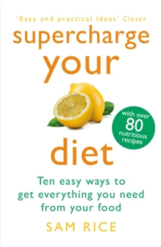 Supercharge Your Diet : Ten Easy Ways to Get Everything You Need From Your Food Paperback / softback