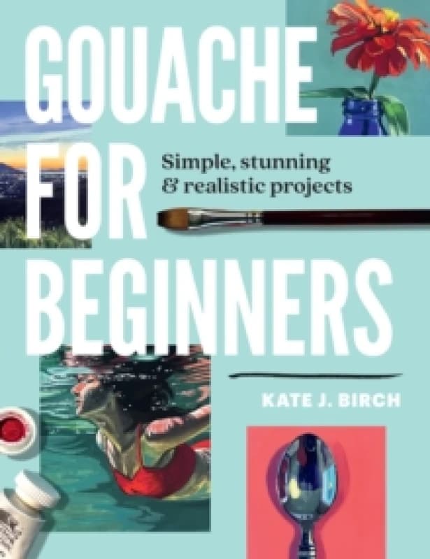 Gouache for Beginners. Paperback. By Kate Jarvik Birch Books