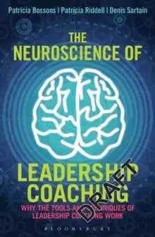 The Neuroscience of Leadership Coaching : Why the Tools and Techniques of Leadership Coaching Work