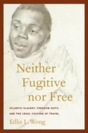 neither fugitive nor free atlantic slavery freedom suits and the legal cul