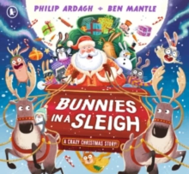 Bunnies in a Sleigh: A Crazy Christmas Story! : The bunnies are on a Christmas Eve adventure in Santas sleigh in this funny, rhyming Christmas picture