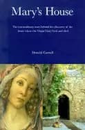marys house the extraordinary story behind the discovery of the house where