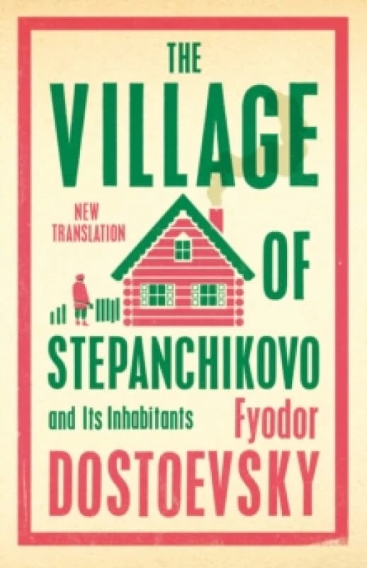 The Village of Stepanchikovo and Its Inhabitants : Newly Translated and Annotated Paperback / softback