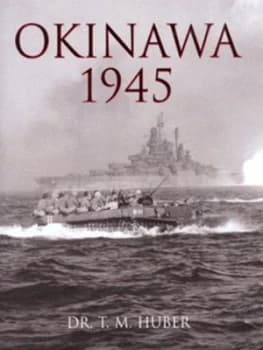 Okinawa 1945 by Thomas M Huber Hardback