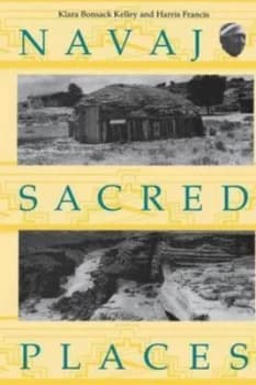 Navajo Sacred Places. Navajo Sacred Places by Klara Bonsack Kelley Book