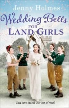 Wedding bells for Land Girls by Jenny Holmes