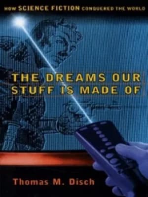 The dreams our stuff is made of by Thomas M Disch